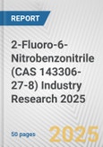 2-Fluoro-6-Nitrobenzonitrile (CAS 143306-27-8) Industry Research 2025: Global and Regional Market Trends 2019-2024 and Forecast to 2029- Product Image