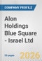 Alon Holdings Blue Square - Israel Ltd Fundamental Company Report Including Financial, SWOT, Competitors and Industry Analysis - Product Thumbnail Image
