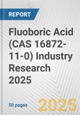 Fluoboric Acid (CAS 16872-11-0) Industry Research 2025: Global and Regional Market Trends 2019-2024 and Forecast to 2029- Product Image