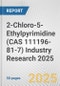 2-Chloro-5-Ethylpyrimidine (CAS 111196-81-7) Industry Research 2025: Global and Regional Market Trends 2019-2024 and Forecast to 2029 - Product Image
