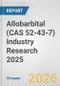 Allobarbital (CAS 52-43-7) Industry Research 2025: Global and Regional Market Trends 2019-2024 and Forecast to 2029 - Product Thumbnail Image