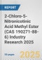 2-Chloro-5-Nitronicotinic Acid Methyl Ester (CAS 190271-88-6) Industry Research 2025: Global and Regional Market Trends 2019-2024 and Forecast to 2029 - Product Image