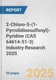 2-Chloro-5-(1-Pyrrolidinosulfonyl)-Pyridine (CAS 64614-51-3) Industry Research 2025: Global and Regional Market Trends 2019-2024 and Forecast to 2029- Product Image