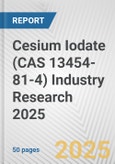 Cesium Iodate (CAS 13454-81-4) Industry Research 2025: Global and Regional Market Trends 2019-2024 and Forecast to 2029- Product Image
