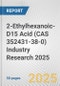 2-Ethylhexanoic-D15 Acid (CAS 352431-38-0) Industry Research 2025: Global and Regional Market Trends 2019-2024 and Forecast to 2029 - Product Image