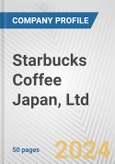 Starbucks Coffee Japan, Ltd. Fundamental Company Report Including Financial, SWOT, Competitors and Industry Analysis- Product Image