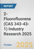 2-Fluorofluorene (CAS 343-43-1) Industry Research 2025: Global and Regional Market Trends 2019-2024 and Forecast to 2029- Product Image