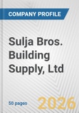 Sulja Bros. Building Supply, Ltd. Fundamental Company Report Including Financial, SWOT, Competitors and Industry Analysis- Product Image
