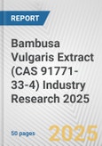 Bambusa Vulgaris Extract (CAS 91771-33-4) Industry Research 2025: Global and Regional Market Trends 2019-2024 and Forecast to 2029- Product Image