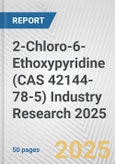 2-Chloro-6-Ethoxypyridine (CAS 42144-78-5) Industry Research 2025: Global and Regional Market Trends 2019-2024 and Forecast to 2029- Product Image