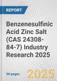 Benzenesulfinic Acid Zinc Salt (CAS 24308-84-7) Industry Research 2025: Global and Regional Market Trends 2019-2024 and Forecast to 2029- Product Image