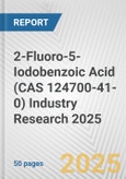 2-Fluoro-5-Iodobenzoic Acid (CAS 124700-41-0) Industry Research 2025: Global and Regional Market Trends 2019-2024 and Forecast to 2029- Product Image