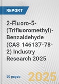 2-Fluoro-5-(Trifluoromethyl)-Benzaldehyde (CAS 146137-78-2) Industry Research 2025: Global and Regional Market Trends 2019-2024 and Forecast to 2029- Product Image