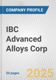 IBC Advanced Alloys Corp Fundamental Company Report Including Financial, SWOT, Competitors and Industry Analysis- Product Image