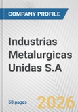 Industrias Metalurgicas Unidas S.A. Fundamental Company Report Including Financial, SWOT, Competitors and Industry Analysis- Product Image