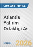 Atlantis Yatirim Ortakligi As Fundamental Company Report Including Financial, SWOT, Competitors and Industry Analysis- Product Image