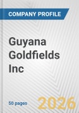 Guyana Goldfields Inc. Fundamental Company Report Including Financial, SWOT, Competitors and Industry Analysis- Product Image