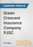 Green Crescent Insurance Company PJSC Fundamental Company Report Including Financial, SWOT, Competitors and Industry Analysis- Product Image