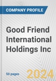 Good Friend International Holdings Inc. Fundamental Company Report Including Financial, SWOT, Competitors and Industry Analysis- Product Image