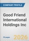 Good Friend International Holdings Inc. Fundamental Company Report Including Financial, SWOT, Competitors and Industry Analysis - Product Thumbnail Image