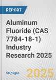 Aluminum Fluoride (CAS 7784-18-1) Industry Research 2025: Global and Regional Market Trends 2019-2024 and Forecast to 2029- Product Image