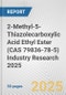 2-Methyl-5-Thiazolecarboxylic Acid Ethyl Ester (CAS 79836-78-5) Industry Research 2025: Global and Regional Market Trends 2019-2024 and Forecast to 2029 - Product Thumbnail Image