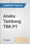 Aneka Tambang TBK PT Fundamental Company Report Including Financial, SWOT, Competitors and Industry Analysis - Product Thumbnail Image