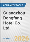 Guangzhou Dongfang Hotel Co. Ltd. Fundamental Company Report Including Financial, SWOT, Competitors and Industry Analysis- Product Image