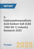2-Hydroxyethanesulfonic Acid Sodium Salt (CAS 1562-00-1) Industry Research 2025: Global and Regional Market Trends 2019-2024 and Forecast to 2029- Product Image