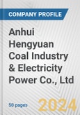 Anhui Hengyuan Coal Industry & Electricity Power Co., Ltd. Fundamental Company Report Including Financial, SWOT, Competitors and Industry Analysis- Product Image