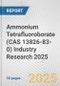 Ammonium Tetrafluoroborate (CAS 13826-83-0) Industry Research 2025: Global and Regional Market Trends 2019-2024 and Forecast to 2029 - Product Thumbnail Image