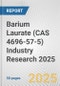 Barium Laurate (CAS 4696-57-5) Industry Research 2025: Global and Regional Market Trends 2019-2024 and Forecast to 2029 - Product Image