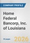Home Federal Bancorp, Inc. of Louisiana Fundamental Company Report Including Financial, SWOT, Competitors and Industry Analysis - Product Thumbnail Image