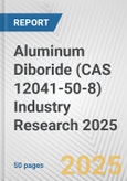 Aluminum Diboride (CAS 12041-50-8) Industry Research 2025: Global and Regional Market Trends 2019-2024 and Forecast to 2029- Product Image