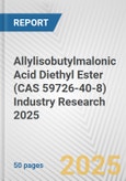 Allylisobutylmalonic Acid Diethyl Ester (CAS 59726-40-8) Industry Research 2025: Global and Regional Market Trends 2019-2024 and Forecast to 2029- Product Image