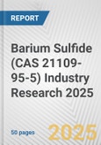 Barium Sulfide (CAS 21109-95-5) Industry Research 2025: Global and Regional Market Trends 2019-2024 and Forecast to 2029- Product Image