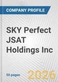 SKY Perfect JSAT Holdings Inc. Fundamental Company Report Including Financial, SWOT, Competitors and Industry Analysis- Product Image