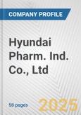 Hyundai Pharm. Ind. Co., Ltd. Fundamental Company Report Including Financial, SWOT, Competitors and Industry Analysis- Product Image