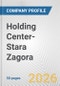 Holding Center-Stara Zagora Fundamental Company Report Including Financial, SWOT, Competitors and Industry Analysis - Product Thumbnail Image