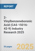 2-Vinylbenzeneboronic Acid (CAS 15016-42-9) Industry Research 2025: Global and Regional Market Trends 2019-2024 and Forecast to 2029- Product Image