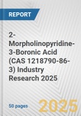 2-Morpholinopyridine-3-Boronic Acid (CAS 1218790-86-3) Industry Research 2025: Global and Regional Market Trends 2019-2024 and Forecast to 2029- Product Image