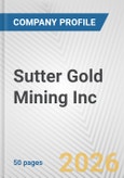 Sutter Gold Mining Inc. Fundamental Company Report Including Financial, SWOT, Competitors and Industry Analysis- Product Image