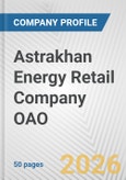 Astrakhan Energy Retail Company OAO Fundamental Company Report Including Financial, SWOT, Competitors and Industry Analysis- Product Image