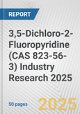 3,5-Dichloro-2-Fluoropyridine (CAS 823-56-3) Industry Research 2025: Global and Regional Market Trends 2019-2024 and Forecast to 2029- Product Image