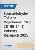 Formaldehyde-Toluene Copolymer (CAS 25155-81-1) Industry Research 2025: Global and Regional Market Trends 2019-2024 and Forecast to 2029- Product Image