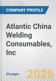 Atlantic China Welding Consumables, Inc. Fundamental Company Report Including Financial, SWOT, Competitors and Industry Analysis- Product Image