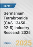 Germanium Tetrabromide (CAS 13450-92-5) Industry Research 2025: Global and Regional Market Trends 2019-2024 and Forecast to 2029- Product Image