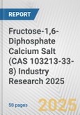 Fructose-1,6-Diphosphate Calcium Salt (CAS 103213-33-8) Industry Research 2025: Global and Regional Market Trends 2019-2024 and Forecast to 2029- Product Image