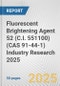Fluorescent Brightening Agent 52 (C.I. 551100) (CAS 91-44-1) Industry Research 2025: Global and Regional Market Trends 2019-2024 and Forecast to 2029 - Product Thumbnail Image