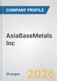 AsiaBaseMetals Inc. Fundamental Company Report Including Financial, SWOT, Competitors and Industry Analysis- Product Image
